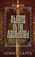 Athena - Of The Abandoned: A Mythos Tale - Jonny Capps - cover