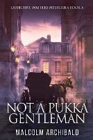 Not a Pukka Gentleman - Malcolm Archibald - cover