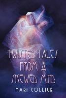 Twisted Tales From a Skewed Mind - Mari Collier - cover