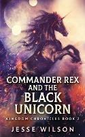 Commander Rex and the Black Unicorn - Jesse Wilson - cover