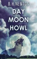 Day Moon Howl - B H Newton - cover