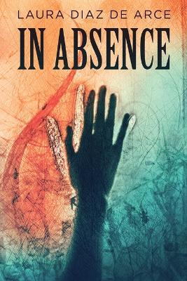 In Absence - Laura Diaz de Arce - cover