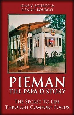 Pieman - The Papa D Story: The Secret To Life Through Comfort Foods - June V Bourgo,Dennis Bourgo - cover