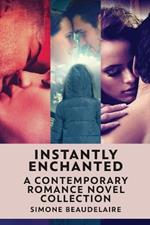Instantly Enchanted: A Contemporary Romance Novel Collection