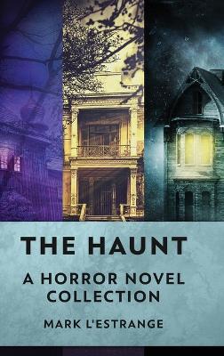 The Haunt: A Horror Novel Collection - Mark L'Estrange - cover