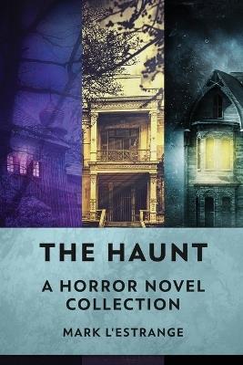 The Haunt: A Horror Novel Collection - Mark L'Estrange - cover