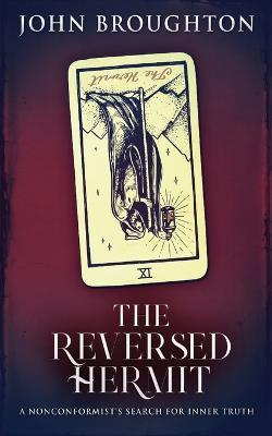 The Reversed Hermit: A Nonconformist's Search For Inner Truth - John Broughton - cover