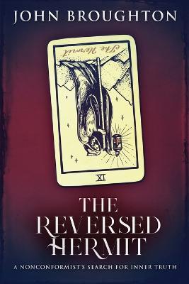 The Reversed Hermit: A Nonconformist's Search For Inner Truth - John Broughton - cover