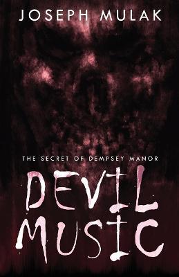Devil Music: The Secret Of Dempsey Manor - Joseph Mulak - cover