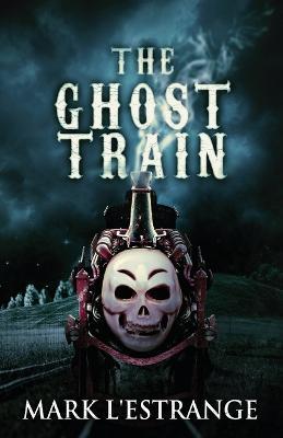 The Ghost Train - Mark L'Estrange - cover