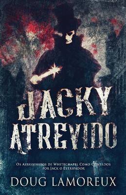 Jacky Atrevido: Os Assassinatos de Whitechapel Como Contados por Jack o Estripador - Doug Lamoreux - cover