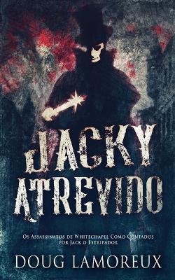 Jacky Atrevido: Os Assassinatos de Whitechapel Como Contados por Jack o Estripador - Doug Lamoreux - cover