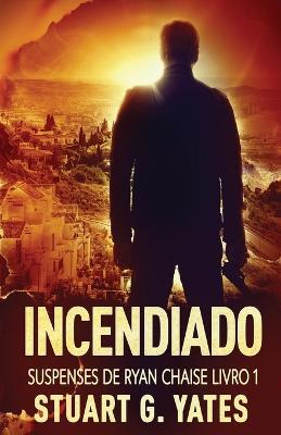 Incendiado - Stuart G Yates - cover