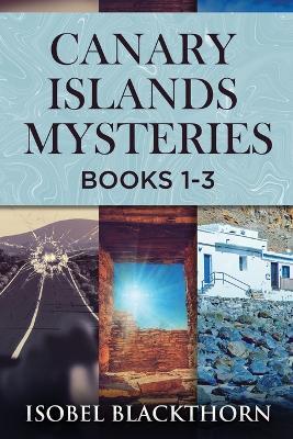 Canary Islands Mysteries - Books 1-3 - Isobel Blackthorn - cover