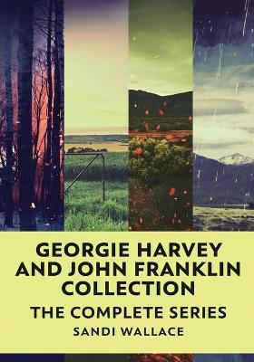 Georgie Harvey and John Franklin Collection: The Complete Series - Sandi Wallace - cover