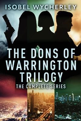 The Dons of Warrington Trilogy: The Complete Series - Isobel Wycherley - cover