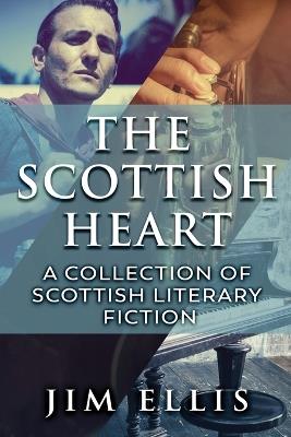 The Scottish Heart: A Collection Of Scottish Literary Fiction - Jim Ellis - cover