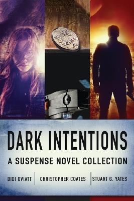 Dark Intentions: A Suspense Novel Collection - Christopher Coates,Didi Oviatt,Stuart G Yates - cover