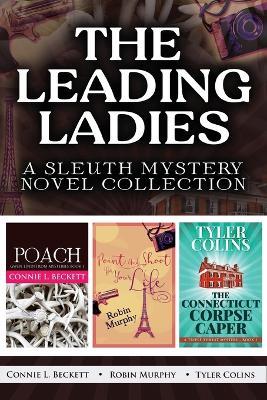 The Leading Ladies: A Sleuth Mystery Novel Collection - Connie L Beckett,Robin Murphy,Tyler Colins - cover