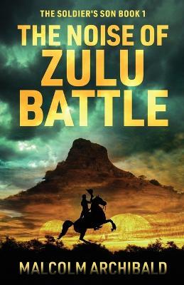 The Noise of Zulu Battle - Malcolm Archibald - cover