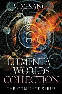 Elemental Worlds Collection: The Complete Series - V M Sang - cover