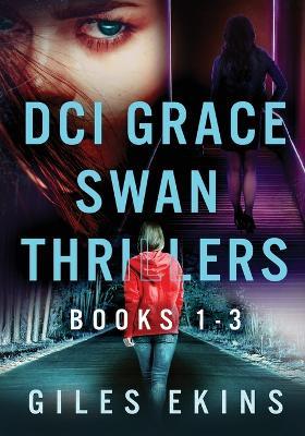 DCI Grace Swan Thrillers - Books 1-3 - Giles Ekins - cover