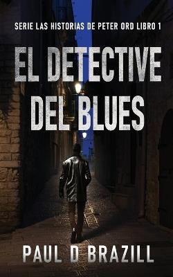 El Detective del Blues - Paul D Brazill - cover