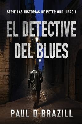 El Detective del Blues - Paul D Brazill - cover
