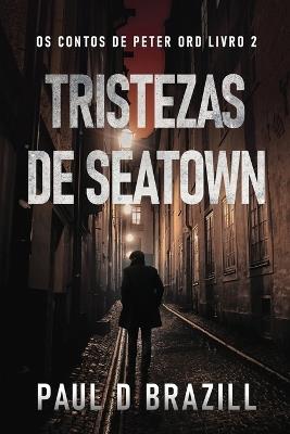 Tristezas de Seatown - Paul D Brazill - cover