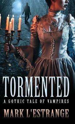 Tormented: A Gothic Tale of Vampires - Mark L'Estrange - cover