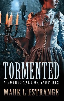 Tormented: A Gothic Tale of Vampires - Mark L'Estrange - cover