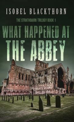 What Happened at the Abbey - Isobel Blackthorn - cover