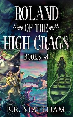 Roland of the High Crags - Books 1-3 - B R Stateham - cover
