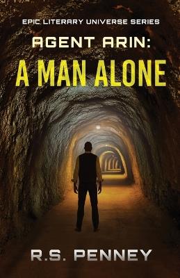 Agent Arin: A Man Alone - R S Penney - cover