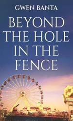 Beyond the Hole in the Fence