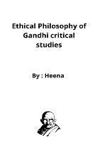 Ethical Philosophy of Gandhi critical studies - Heena Hb - cover