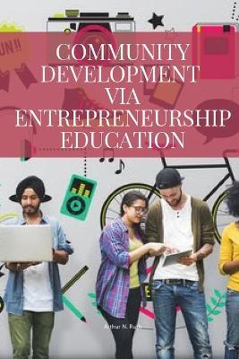 Community development via entrepreneurship education - N Ruth Arthur - cover