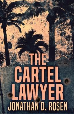 The Cartel Lawyer - Jonathan D Rosen - cover