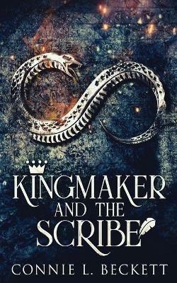 Kingmaker And The Scribe - Connie L Beckett - cover