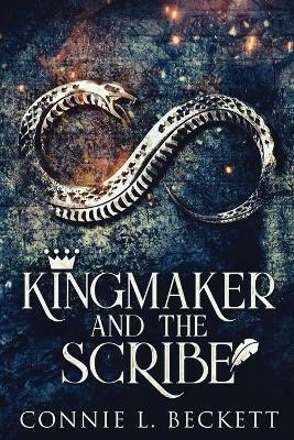 Kingmaker And The Scribe: Large Print Edition - Connie L Beckett - cover