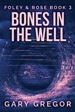 Bones In The Well: Large Print Edition