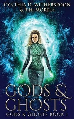 Gods And Ghosts - Cynthia D Witherspoon,T H Morris - cover