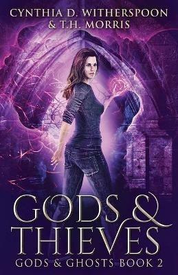 Gods And Thieves - Cynthia D Witherspoon,T H Morris - cover
