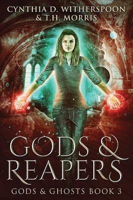 Gods And Reapers - Cynthia D Witherspoon,T H Morris - cover