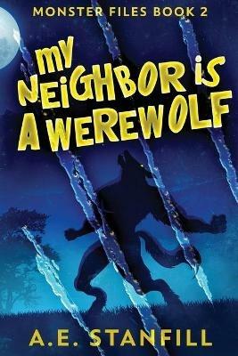 My Neighbor Is A Werewolf: Large Print Edition - A E Stanfill - cover