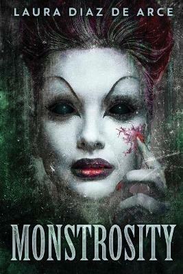 Monstrosity: Tales Of Transformation - Laura Diaz de Arce - cover