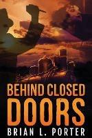 Behind Closed Doors - Brian L Porter - cover