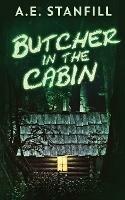 Butcher In The Cabin - A E Stanfill - cover