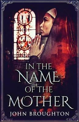 In The Name Of The Mother: A Chronicle of 8th Century Wessex - John Broughton - cover