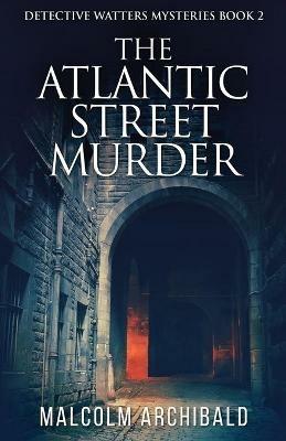 The Atlantic Street Murder - Malcolm Archibald - cover